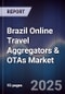 Brazil Online Travel Aggregators & OTAs Market - Product Thumbnail Image
