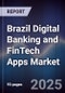 Brazil Digital Banking and FinTech Apps Market - Product Image