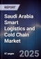 Saudi Arabia Smart Logistics and Cold Chain Market - Product Image