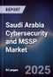 Saudi Arabia Cybersecurity and MSSP Market - Product Image