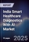 India Smart Healthcare Diagnostics With AI Market - Product Image