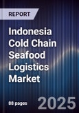 Indonesia Cold Chain Seafood Logistics Market- Product Image