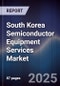 South Korea Semiconductor Equipment Services Market - Product Image