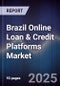 Brazil Online Loan & Credit Platforms Market - Product Image
