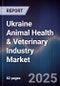 Ukraine Animal Health & Veterinary Industry Market - Product Image