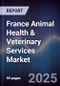 France Animal Health & Veterinary Services Market - Product Image