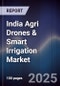 India Agri Drones & Smart Irrigation Market - Product Image