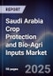 Saudi Arabia Crop Protection and Bio-Agri Inputs Market - Product Image