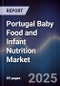 Portugal Baby Food and Infant Nutrition Market - Product Image
