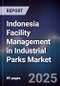 Indonesia Facility Management in Industrial Parks Market - Product Image