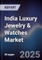 India Luxury Jewelry & Watches Market - Product Image
