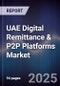 UAE Digital Remittance & P2P Platforms Market - Product Image