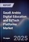 Saudi Arabia Digital Education and EdTech Platforms Market - Product Image