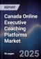 Canada Online Executive Coaching Platforms Market - Product Image