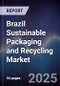 Brazil Sustainable Packaging and Recycling Market - Product Image