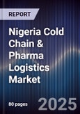 Nigeria Cold Chain & Pharma Logistics Market- Product Image