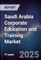 Saudi Arabia Corporate Education and Training Market - Product Image