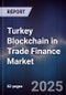 Turkey Blockchain in Trade Finance Market - Product Thumbnail Image