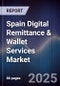 Spain Digital Remittance & Wallet Services Market - Product Thumbnail Image