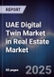 UAE Digital Twin Market in Real Estate Market - Product Image