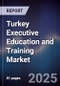 Turkey Executive Education and Training Market - Product Image