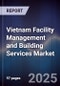 Vietnam Facility Management and Building Services Market - Product Image