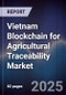 Vietnam Blockchain for Agricultural Traceability Market - Product Image
