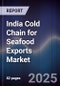 India Cold Chain for Seafood Exports Market - Product Thumbnail Image