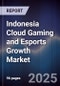 Indonesia Cloud Gaming and Esports Growth Market - Product Image