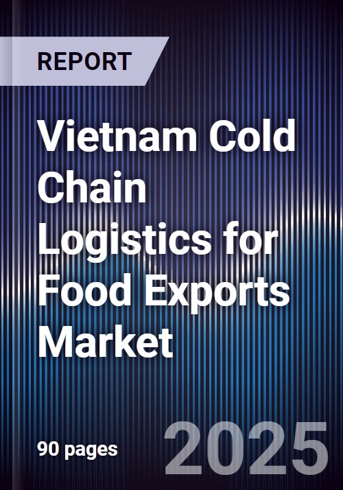 Vietnam Cold Chain Logistics for Food Exports Market