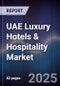 UAE Luxury Hotels & Hospitality Market - Product Thumbnail Image