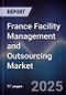 France Facility Management and Outsourcing Market - Product Image