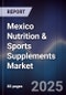 Mexico Nutrition & Sports Supplements Market - Product Image