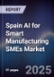 Spain AI for Smart Manufacturing SMEs Market - Product Thumbnail Image