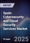 Spain Cybersecurity and Cloud Security Services Market - Product Image
