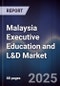 Malaysia Executive Education and L&D Market - Product Image