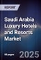 Saudi Arabia Luxury Hotels and Resorts Market - Product Image