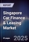 Singapore Car Finance & Leasing Market - Product Image