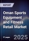 Oman Sports Equipment and Fitness Retail Market - Product Image