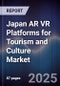 Japan AR VR Platforms for Tourism and Culture Market - Product Image