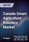 Canada Smart Agriculture Robotics Market - Product Thumbnail Image