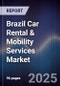 Brazil Car Rental & Mobility Services Market - Product Image