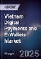 Vietnam Digital Payments and E-Wallets Market - Product Image