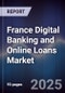 France Digital Banking and Online Loans Market - Product Image