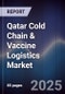 Qatar Cold Chain & Vaccine Logistics Market - Product Image