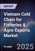 Vietnam Cold Chain for Fisheries & Agro-Exports Market- Product Image