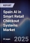 Spain AI in Smart Retail Checkout Systems Market - Product Image