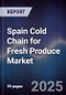 Spain Cold Chain for Fresh Produce Market - Product Image