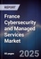 France Cybersecurity and Managed Services Market - Product Image