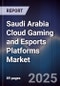 Saudi Arabia Cloud Gaming and Esports Platforms Market - Product Thumbnail Image